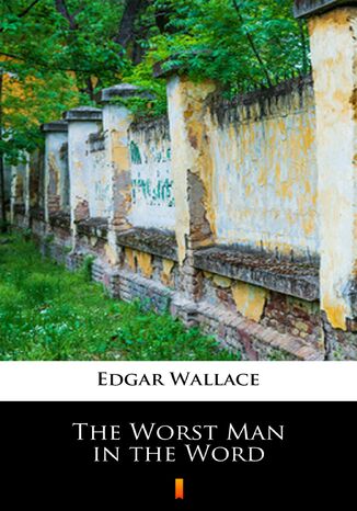 The Worst Man in the Word Edgar Wallace - okladka książki