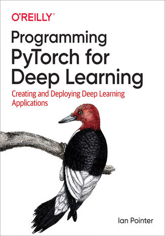 Programming PyTorch for Deep Learning. Creating and Deploying Deep Learning Applications Ian Pointer - okladka książki