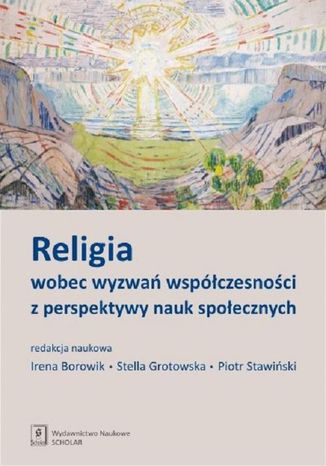 Religia wobec wyzwań współczesności z perspektywy nauk społecznych Janusz Mariański, Artur Wójtowicz, Maria Libiszowska-Żółtkowska, Irena Borowik, Małgorzata ZawiłaKamil M. Kaczmarek, Artur Wysocki, Stella Grotowska, Piotr Stawiński, Mielicka-Pawłowska Halina, Joanna Mleczko, Magdalena Krysińska-Kałużna, Bartosz Arkuszewski, Marcin Choczyński, Dorota Czakon-Tralski, Wojciech Klimski, Inga Koralewska, Bogdan Pliszka, Agata Rejowska-Pasek, Wiesław Romanowicz, Oleg Yarosh - okladka książki