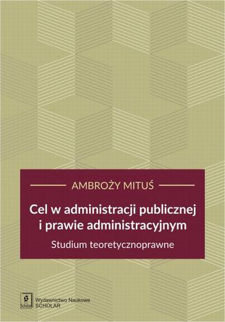 Cel w administracji publicznej i prawie administracyjnym Ambroży Mituś - okladka książki