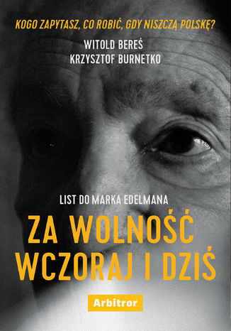 List do Marka Edelmana. Za wolność wczoraj i dziś Witold Bereś, Krzysztof Burnetko - okladka książki