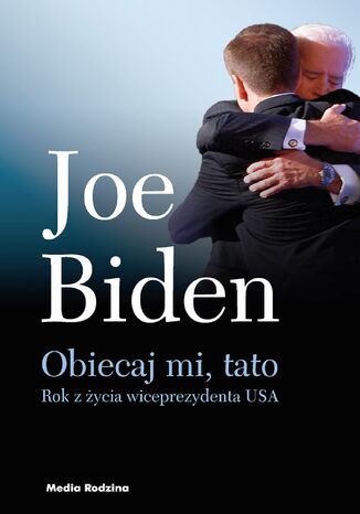 Obiecaj mi, tato. Rok z życia wiceprezydenta USA Joe Biden - okladka książki