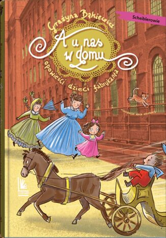 A u nas w domu Opowieści dzieci fabrykanta Grażyna Bąkiewicz, Katarzyna Kołodziej - okladka książki
