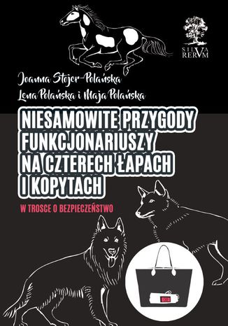 Niesamowite przygody funkcjonariuszy na czterech łapach i kopytach. W trosce o bezpieczeństwo. Cz. II Joanna Stojer-Polańska - okladka książki