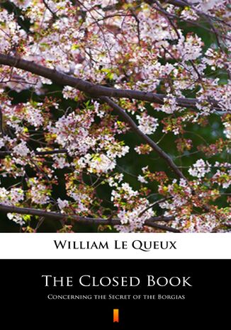 The Closed Book. Concerning the Secret of the Borgias William Le Queux - okladka książki