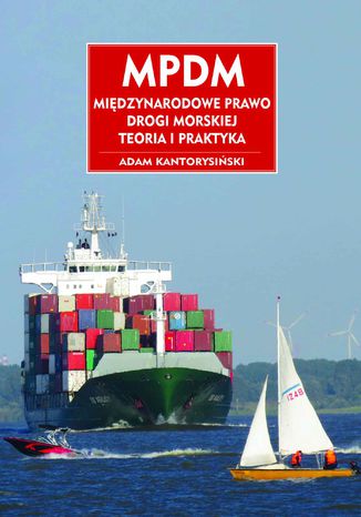 MPDM. Miedzynarodowe Prawo Drogi Morskiej. Teoria i praktyka Adam Kantorysiński - okladka książki