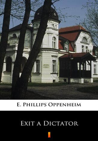 Exit a Dictator E. Phillips Oppenheim - okladka książki