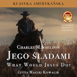 Jego śladami. What Would Jesus Do? Charles M. Sheldon - okladka książki