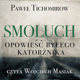 Smoluch. Opowieść byłego katorżnika Paweł Tichomirow - okladka książki