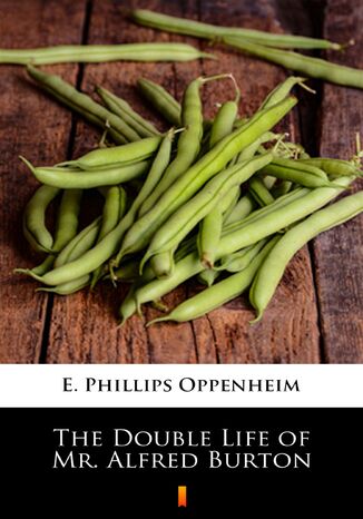 The Double Life of Mr. Alfred Burton E. Phillips Oppenheim - okladka książki