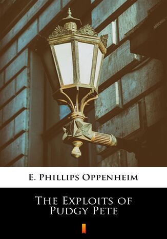 The Exploits of Pudgy Pete E. Phillips Oppenheim - okladka książki