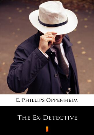 The Ex-Detective E. Phillips Oppenheim - okladka książki