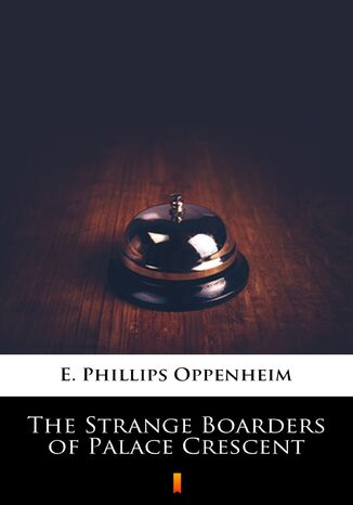 The Strange Boarders of Palace Crescent E. Phillips Oppenheim - okladka książki