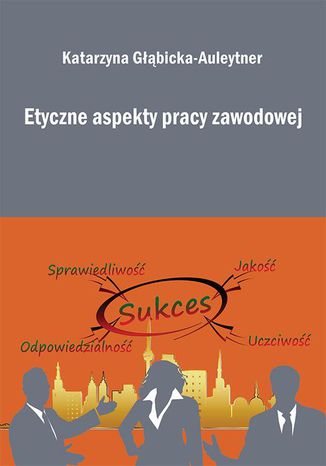 Etyczne aspekty pracy zawodowej Katarzyna Głąbicka-Auleytner - okladka książki