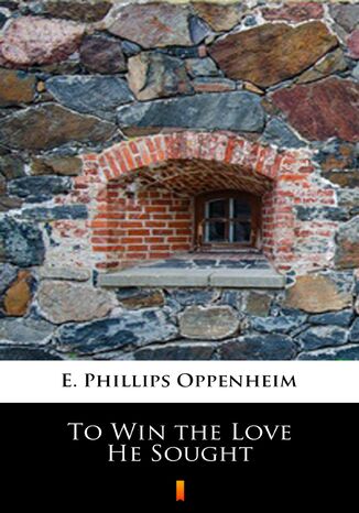 To Win the Love He Sought E. Phillips Oppenheim - okladka książki