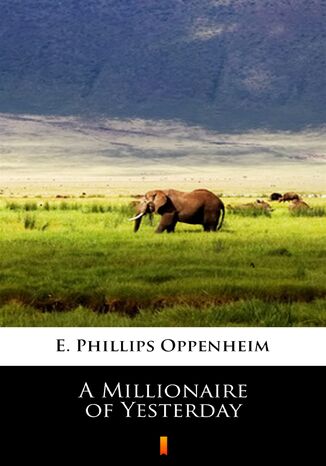 A Millionaire of Yesterday E. Phillips Oppenheim - okladka książki