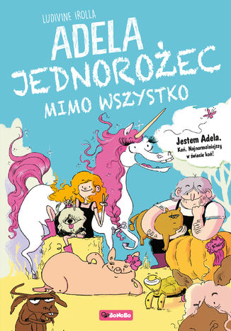 Adela. Jednorożec mimo wszystko Ludivine Irolla - okladka książki