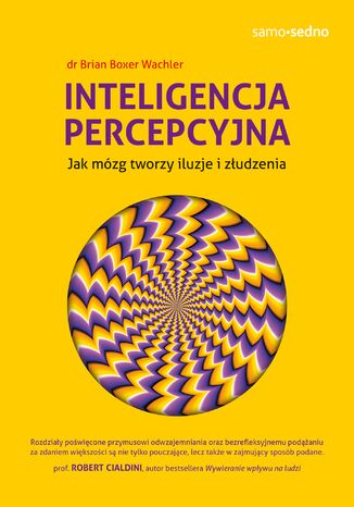 Samo Sedno. Inteligencja percepcyjna. Jak mózg tworzy iluzje i złudzenia Dr Brian Boxer Wachler - okladka książki