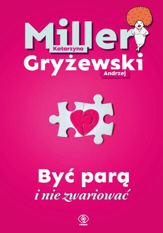 Być parą i nie zwariować Katarzyna Miller, Andrzej Gryżewski - okladka książki