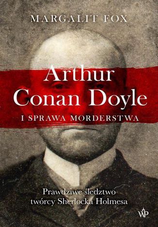 Arthur Conan Doyle i sprawa morderstwa Margalit Fox - okladka książki