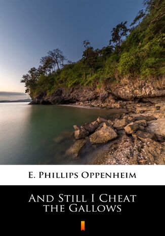 And Still I Cheat the Gallows E. Phillips Oppenheim - okladka książki