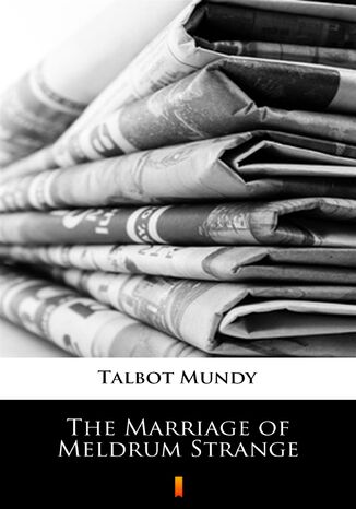 The Marriage of Meldrum Strange Talbot Mundy - okladka książki