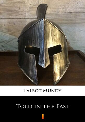 Told in the East Talbot Mundy - okladka książki
