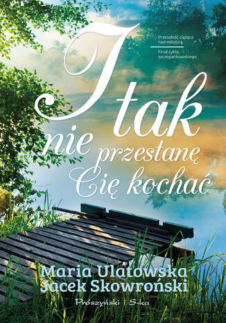 I tak nie przestanę Cię kochać Jacek Skowroński, Maria Ulatowska - okladka książki