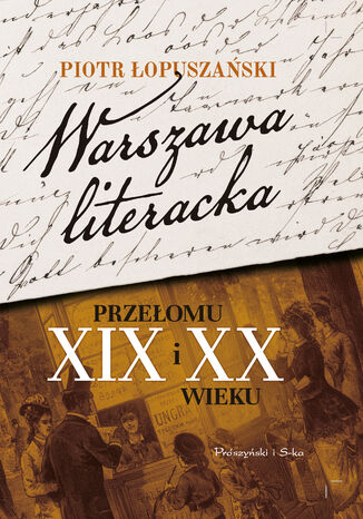 Warszawa literacka przełomu XIX i XX wieku Łopuszański Piotr - okladka książki