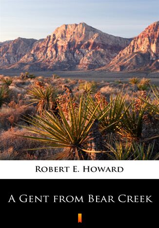 A Gent from Bear Creek Robert E. Howard - okladka książki
