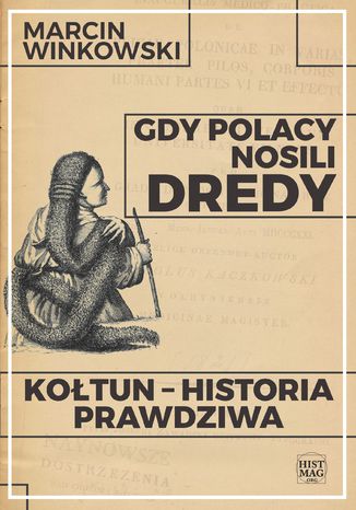 Gdy Polacy nosili dredy. Kołtun - historia prawdziwa Marcin Winkowski - okladka książki