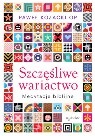 Szczęśliwe wariactwo. Medytacje biblijne Paweł Kozacki OP - okladka książki