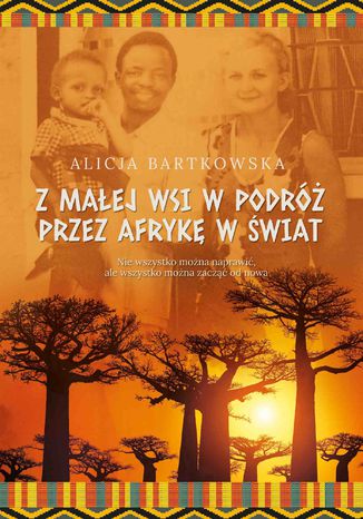 Z małej wsi w podróż przez Afrykę w świat Alicja Bartkowska - okladka książki