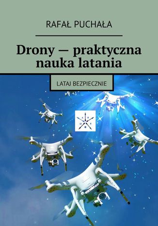 Drony -- praktyczna nauka latania Rafał Puchała - okladka książki