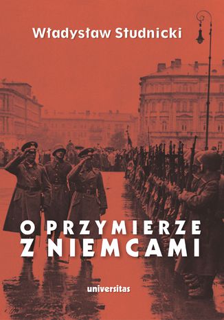 O przymierze z Niemcami. Wybór pism 1923-1939 Władysław Studnicki - okladka książki