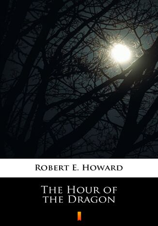 The Hour of the Dragon Robert E. Howard - okladka książki