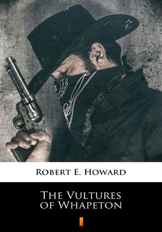 The Vultures of Whapeton Robert E. Howard - okladka książki