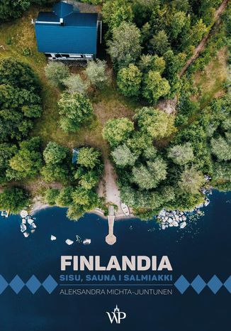 Finlandia. Sisu, sauna i salmiakki Aleksandra Michta-Juntunen - okladka książki