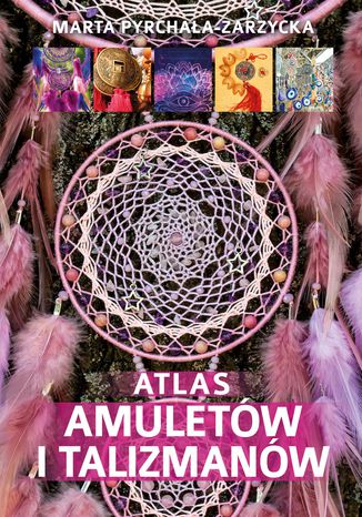 Atlas amuletów i talizmanów Marta Pyrchała-Zarzycka - okladka książki