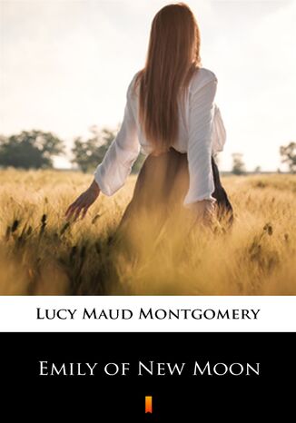 Emily of New Moon Lucy Maud Montgomery - okladka książki