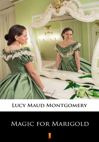 Magic for Marigold Lucy Maud Montgomery - okladka książki