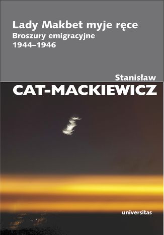 Lady Makbet myje ręce. Broszury emigracyjne 1944-1946 Stanisław Cat-Mackiewicz - okladka książki