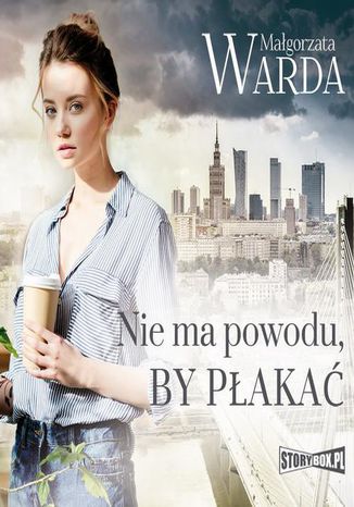 Nie ma powodu, by płakać Małgorzata Warda - okladka książki