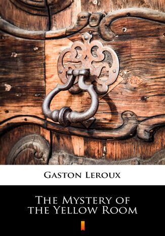 The Mystery of the Yellow Room Gaston Leroux - okladka książki