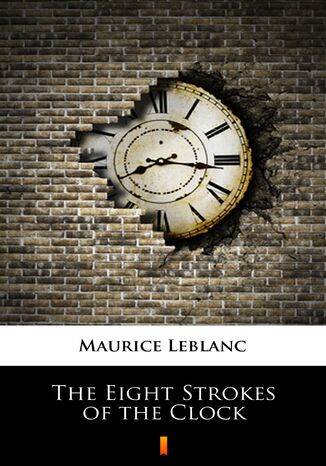 The Eight Strokes of the Clock Maurice Leblanc - okladka książki