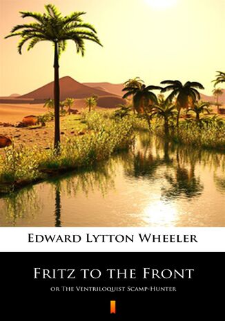 Fritz to the Front. or The Ventriloquist Scamp-Hunter Edward Lytton Wheeler - okladka książki