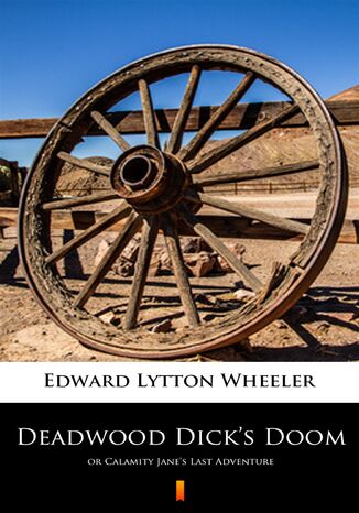 Deadwood Dicks Doom. or Calamity Janes Last Adventure Edward Lytton Wheeler - okladka książki