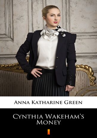 Cynthia Wakehams Money Anna Katharine Green - okladka książki
