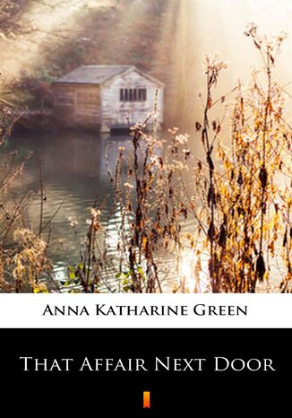 That Affair Next Door Anna Katharine Green - okladka książki