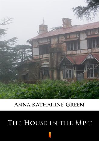 The House in the Mist Anna Katharine Green - okladka książki